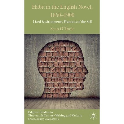 Habit in the English Novel, 1850-1900 - (Palgrave Studies in Nineteenth-Century Writing and Culture) by  S O'Toole (Hardcover)