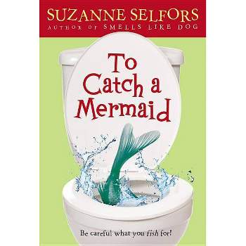 To Catch a Mermaid - by  Suzanne Selfors (Paperback)