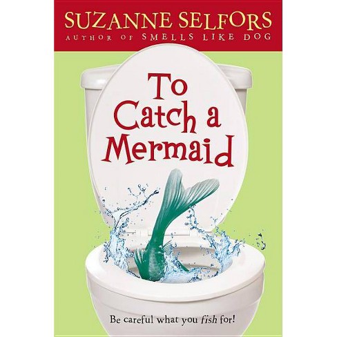 To Catch A Mermaid - By Suzanne Selfors (paperback) : Target