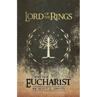 Lord of the Rings and the Eucharist - by  Scott L Smith (Paperback)