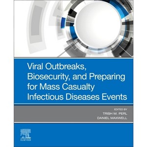 Viral Outbreaks, Biosecurity, and Preparing for Mass Casualty Infectious Diseases Events - by  Trish M Perl & Daniel Maxwell (Hardcover) - 1 of 1