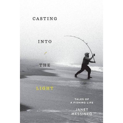 Casting Into the Light - by  Janet Messineo (Hardcover)