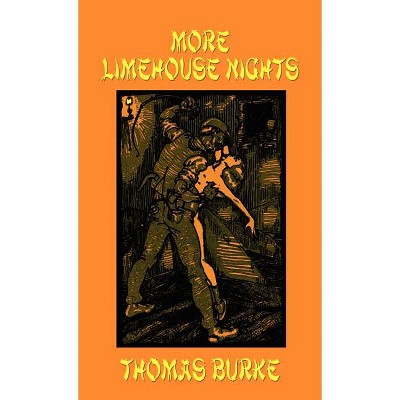 More Limehouse Nights - by  Thomas Burke (Hardcover)
