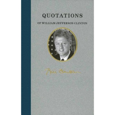 Quotations of William Jefferson Clinton - (Quotations of Great Americans) by  William Clinton (Hardcover)