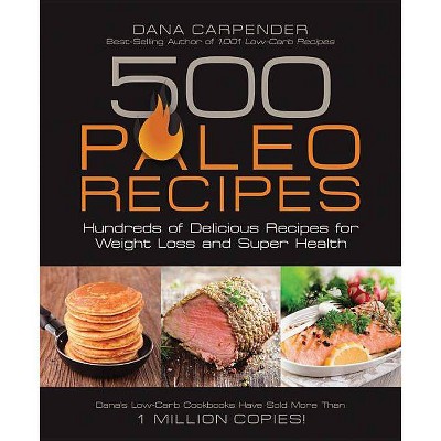  500 Paleo Recipes - by  Dana Carpender (Paperback) 