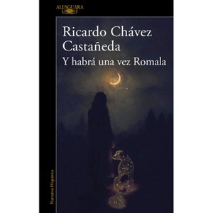 Y Habrá Una Vez Romala / And There Will Be a Time, Romala - by  Ricardo Chávez Castañeda (Paperback) - 1 of 1