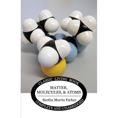 Matter, Molecules, and Atoms - by  Bertha Morris Parker (Paperback)