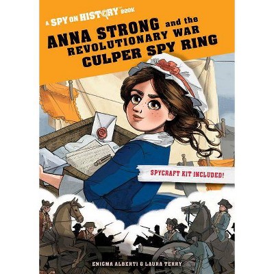 Anna Strong and the Revolutionary War Culper Spy Ring - (Spy on History) by  Enigma Alberti (Paperback)