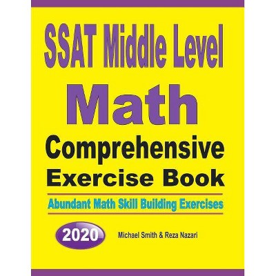 SSAT Middle Level Math Comprehensive Exercise Book - by  Michael Smith & Reza Nazari (Paperback)