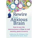 Rewire Your Anxious Brain - by  Catherine M Pittman & Elizabeth M Karle (Paperback)