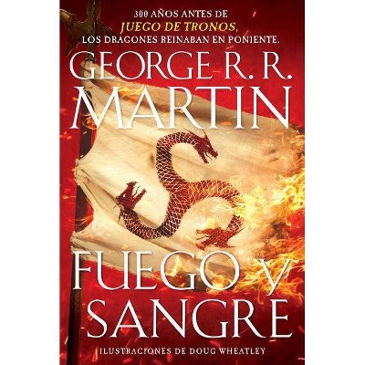 Fuego Y Sangre / Fire & Blood: 300 Years Before a Game of Thrones - by  George R R Martin (Paperback)