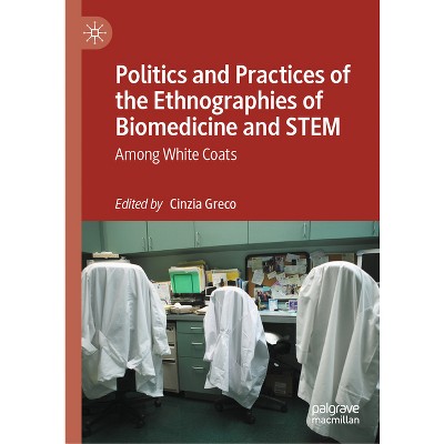 Politics and Practices of the Ethnographies of Biomedicine and Stem - by  Cinzia Greco (Hardcover)