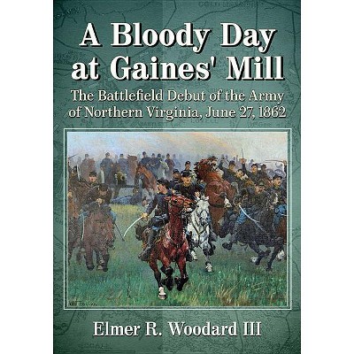 A Bloody Day at Gaines' Mill - by  Elmer R Woodard (Paperback)