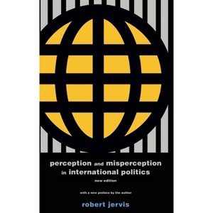 Perception and Misperception in International Politics - (Center for International Affairs, Harvard University) by  Robert Jervis (Hardcover) - 1 of 1