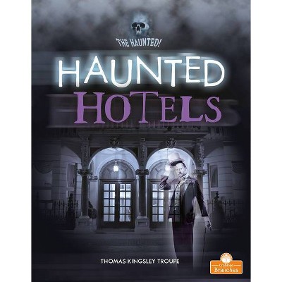 Haunted Hotels - (The Haunted!) by  Thomas Kingsley Troupe (Paperback)