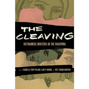 The Cleaving - (Critical Refugee Studies) by  Isabelle Thuy Pelaud & Lan Duong & Viet Thanh Nguyen (Hardcover) - 1 of 1