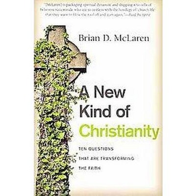 A New Kind of Christianity - by  Brian D McLaren (Paperback)