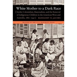 White Mother to a Dark Race - by  Margaret D Jacobs (Paperback) - 1 of 1