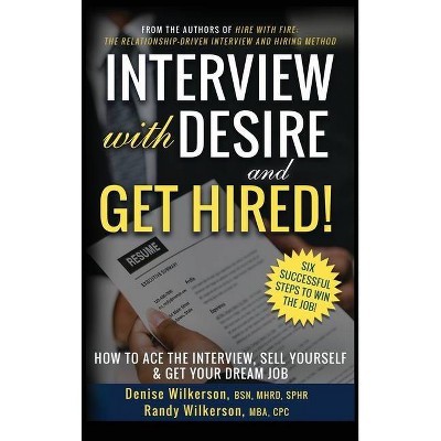 INTERVIEW with DESIRE and GET HIRED! - by  Denise Wilkerson & Randy Wilkerson (Hardcover)