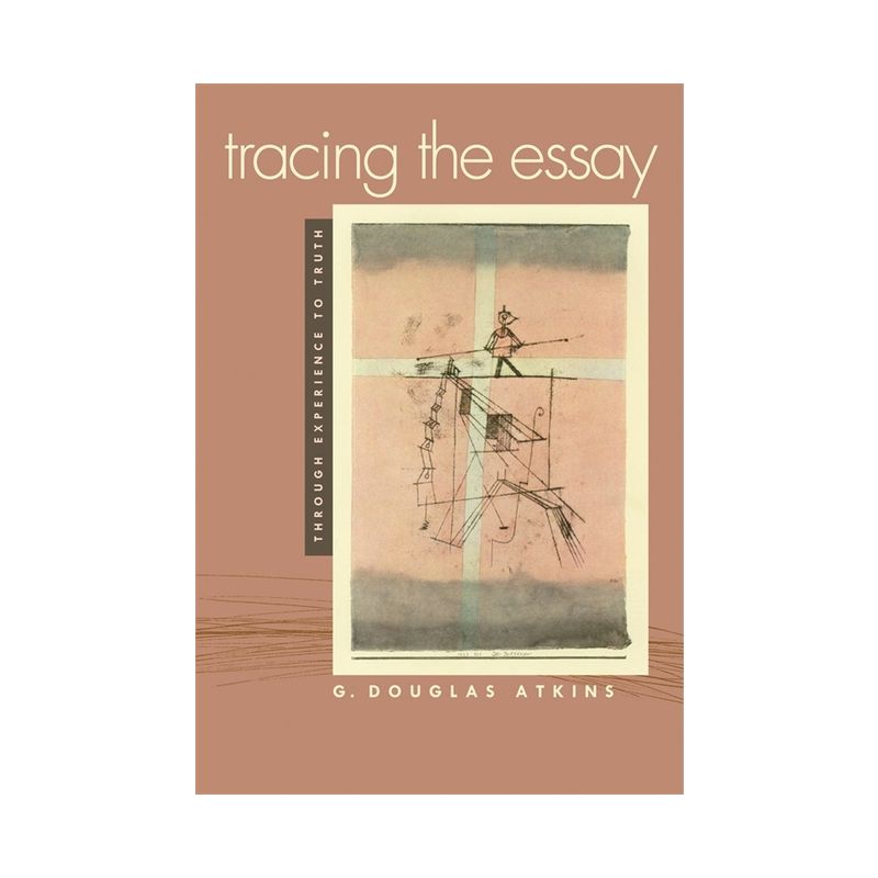 Tracing the Essay - by  G Douglas Atkins (Paperback), 1 of 2
