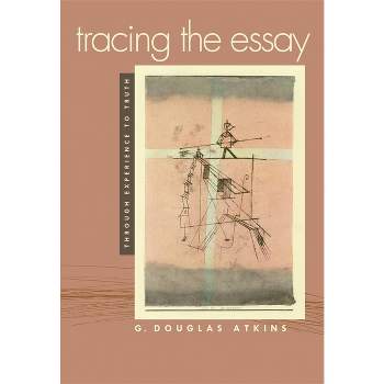 Tracing the Essay - by  G Douglas Atkins (Paperback)