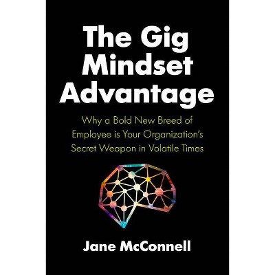 The Gig Mindset Advantage - by  Jane McConnell (Hardcover)