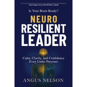 Is Your Brain Ready? Neuro Resilient Leader - by  Angus Nelson (Paperback) - 1 of 1