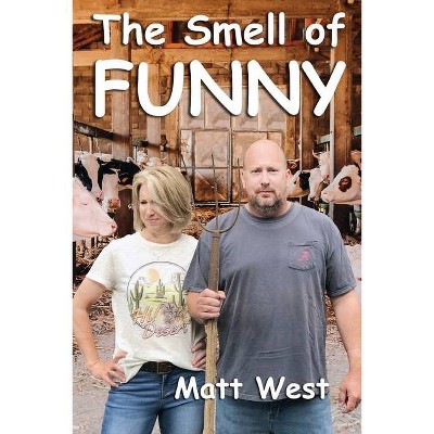 The Smell of Funny - by  Matt West (Paperback)