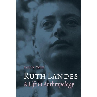 Ruth Landes - (Critical Studies in the History of Anthropology) by  Sally Cole (Paperback)