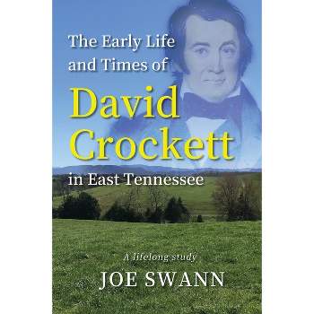 The Early Life and Times of David Crockett in East Tennessee - by  Joe Swann (Paperback)