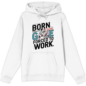 "Born To Game, Forced To Work" Adult Long Sleeve Hoodie - 1 of 3