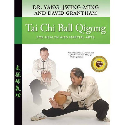 Tai Chi Ball Qigong - by  Jwing-Ming Yang & David W Grantham (Paperback)