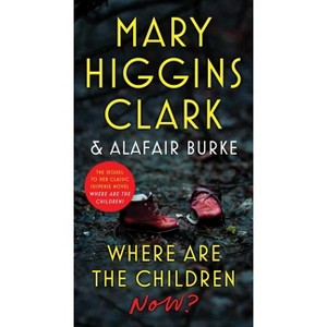 Where Are the Children Now? - by Mary Higgins Clark & Alafair Burke - 1 of 1