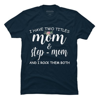 Men's Design By Humans I Have Two Titles Mom and Stepmom I Rock Them Both By MeowShop T-Shirt