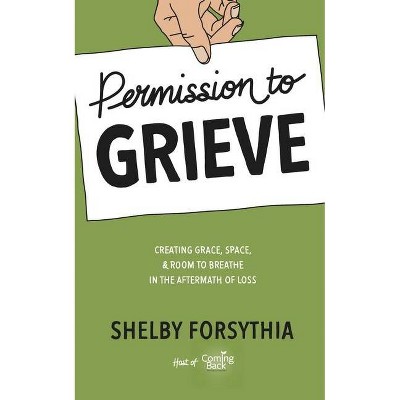 Permission to Grieve - by  Shelby Forsythia (Paperback)