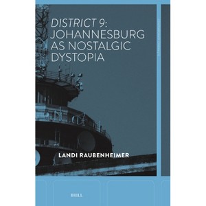 District 9: Johannesburg as Nostalgic Dystopia - (Contemporary Cinema) by  Landi Raubenheimer (Hardcover) - 1 of 1