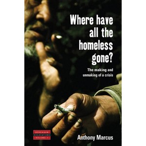 Where Have All the Homeless Gone? - (Dislocations) by  Anthony Marcus (Paperback) - 1 of 1