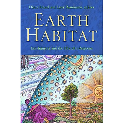 Earth Habitat - by  Dieter Hessel & Larry Rasmussen (Paperback)
