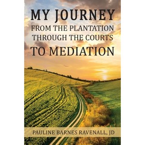 My Journey from the Plantation, through the Courts, to Mediation - by  Pauline Ravenall (Paperback) - 1 of 1