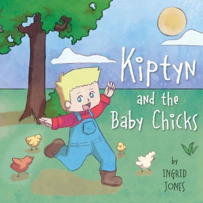 Kiptyn and the Baby Chicks - by  Ingrid Jones (Paperback)