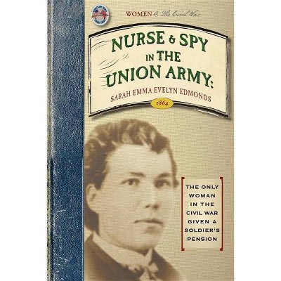 Nurse and Spy in the Union Army - (Civil War) by  Sarah Edmonds (Paperback)