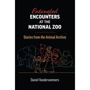 Entangled Encounters at the National Zoo - (Environment and Society) by Daniel Vandersommers - 1 of 1