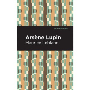 Arsene Lupin - (Mint Editions (Crime, Thrillers and Detective Work)) by  Maurice LeBlanc (Hardcover) - 1 of 1