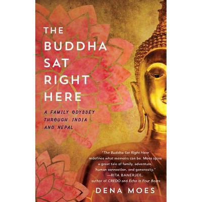 The Buddha Sat Right Here - by  Dena Moes (Paperback)