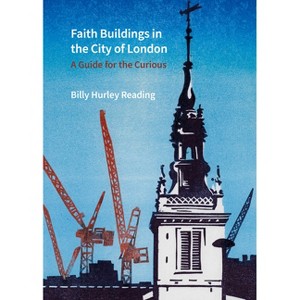 Faith Buildings in the City of London - by  Billy Hurley Reading (Hardcover) - 1 of 1