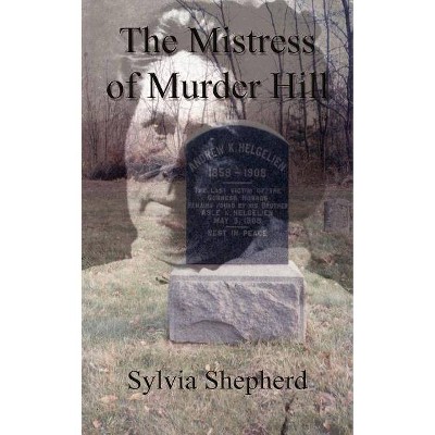 The Mistress of Murder Hill - by  Sylvia Elizabeth Shepherd (Paperback)