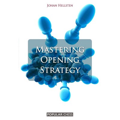 Mastering Opening Strategy - by  Johan Hellsten (Paperback)