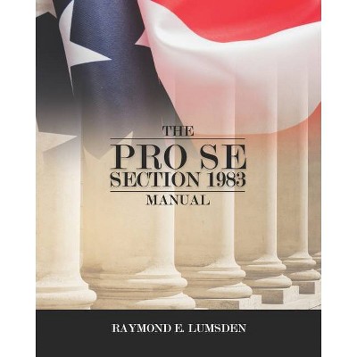 The Pro Se Section 1983 Manual - by  Freebird Publishers & Raymond E Lumsden (Paperback)