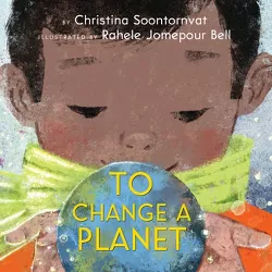 To Change a Planet - by  Christina Soontornvat (Hardcover)