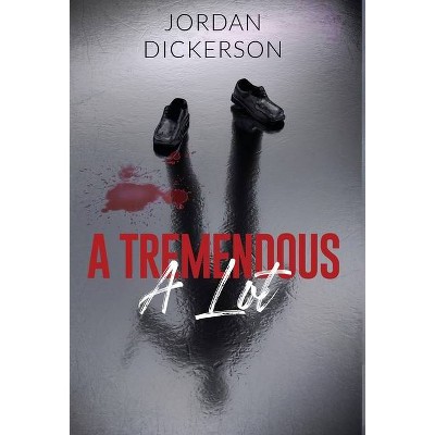 A Tremendous A Lot - by  Jordan Dickerson (Hardcover)